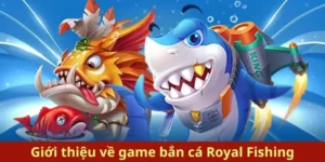Hướng Dẫn Chơi Bắn Cá Royal Fishing Tại BK8 Siêu Dễ